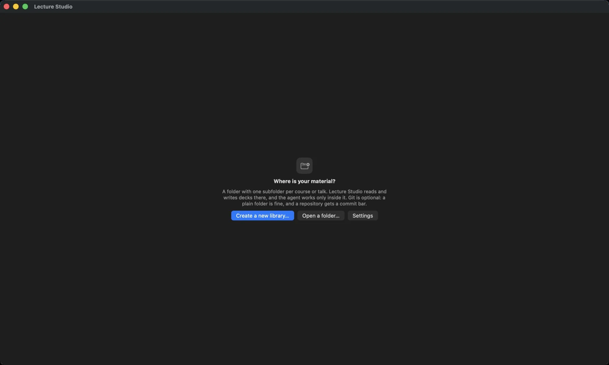 The first screen: Where is your material? with the buttons Create a new library, Open a folder and Settings